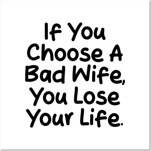 If you choose a bad wife, you lose your life Posters and Art